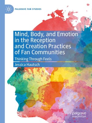 cover image of Mind, Body, and Emotion in the Reception and Creation Practices of Fan Communities